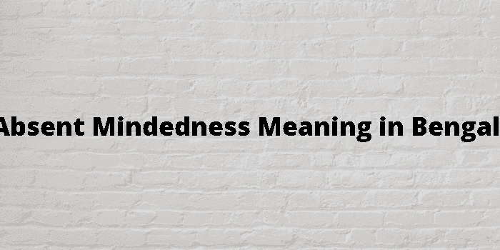 absent mindedness