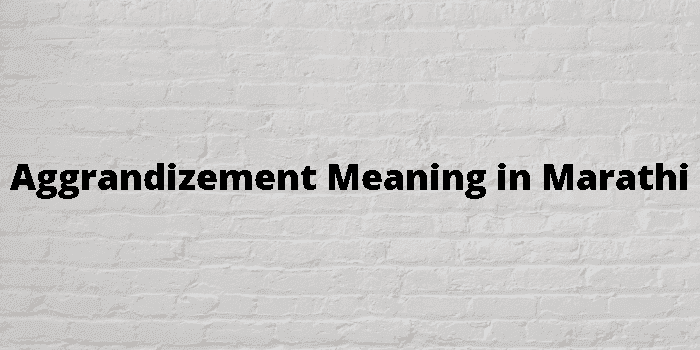 aggrandizement