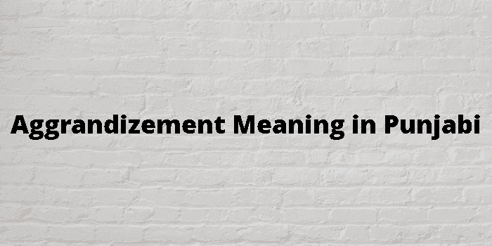 aggrandizement