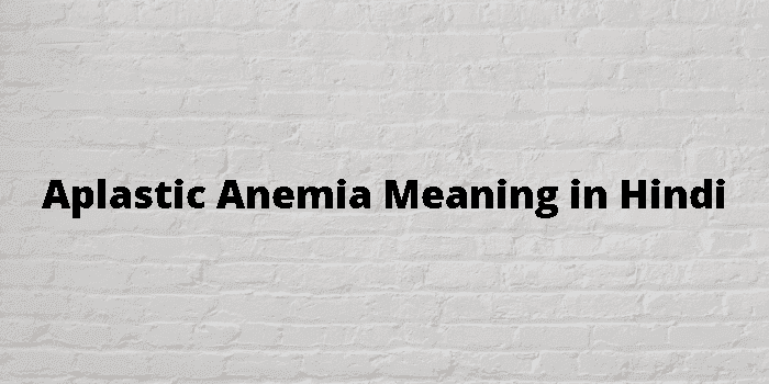 aplastic anemia