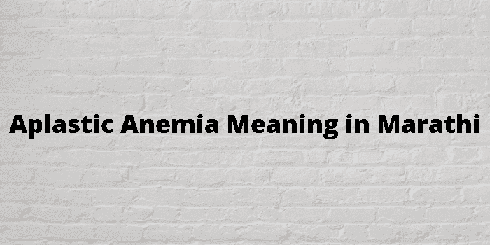 aplastic anemia