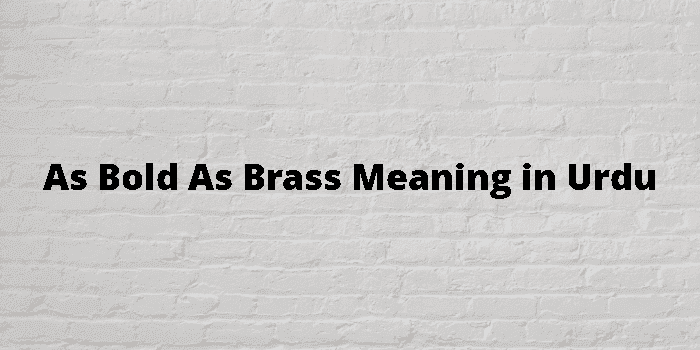 as bold as brass