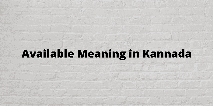 Available Meaning in Kannada, Available in Kannada