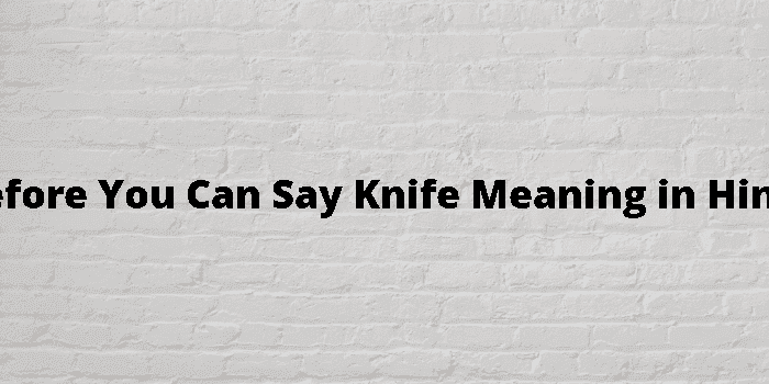 before you can say knife