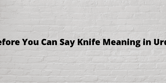 before you can say knife