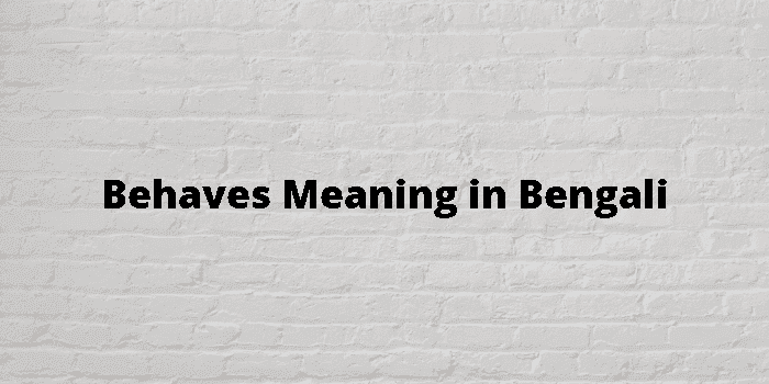 behaves