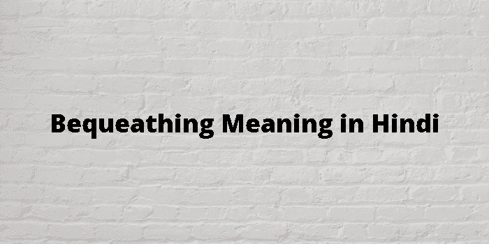 bequeathing