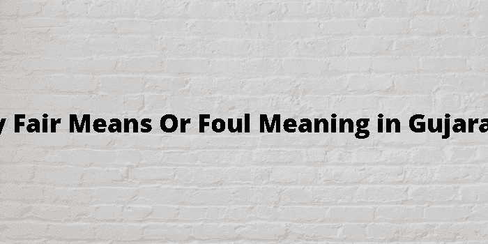 by fair means or foul