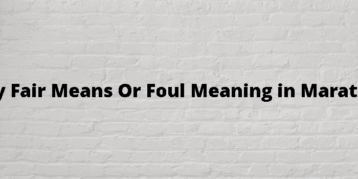 by fair means or foul