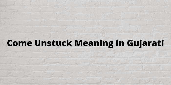 come unstuck