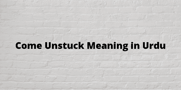 come unstuck