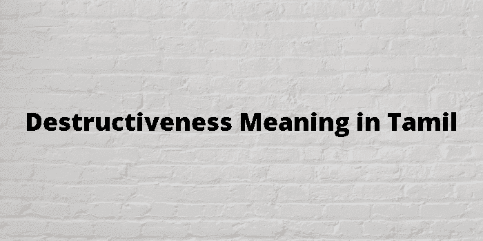 destructiveness