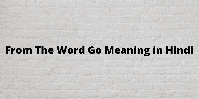 from the word go