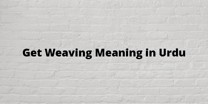 get weaving