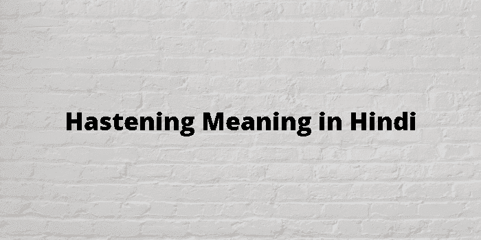 hastening