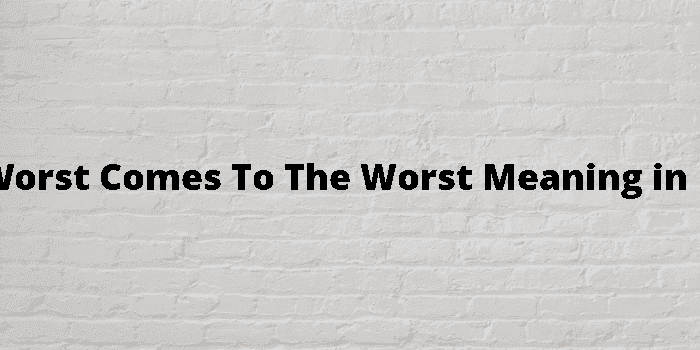 if the worst comes to the worst