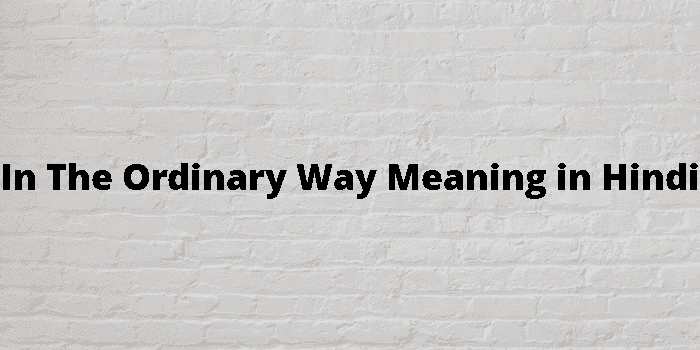 in the ordinary way