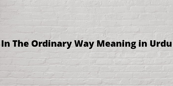 in the ordinary way