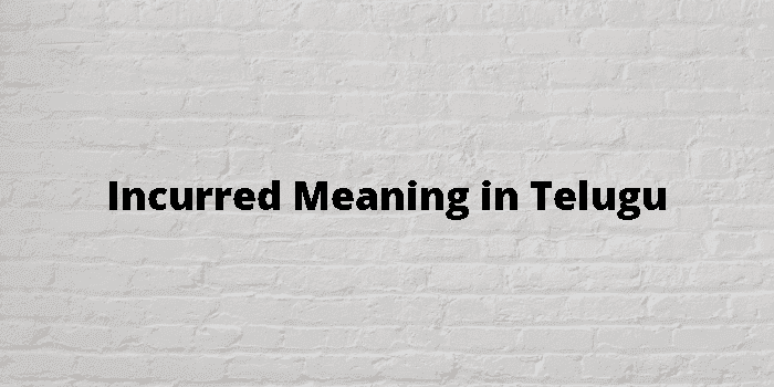 incurred-meaning-in-telugu