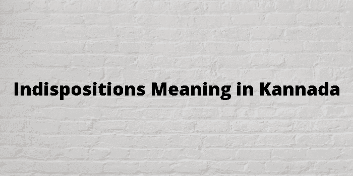 indispositions