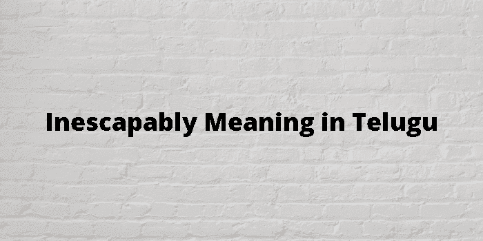 inescapably