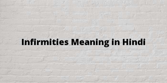 infirmities