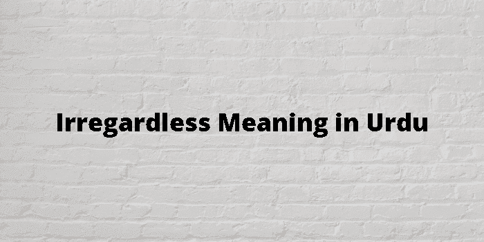 irregardless