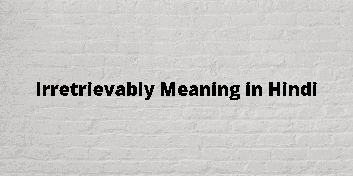 irretrievably