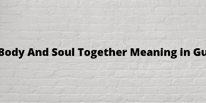 keep body and soul together