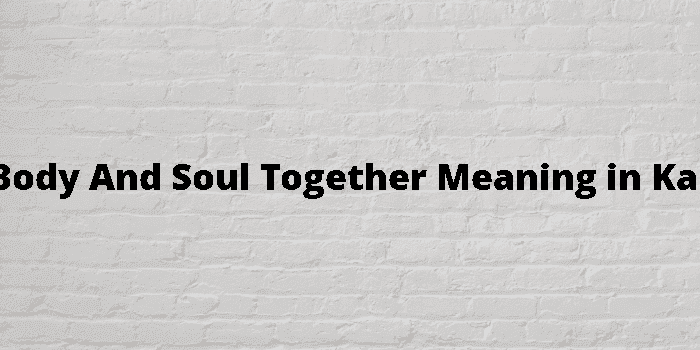 keep body and soul together