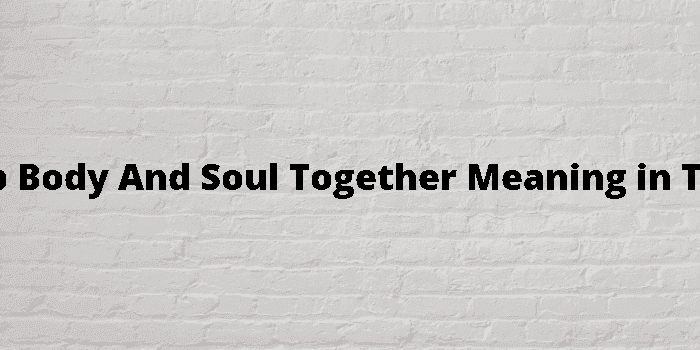 keep body and soul together