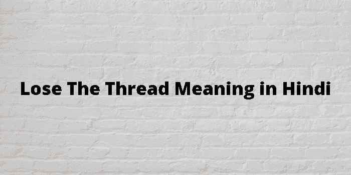 lose the thread