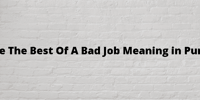 make the best of a bad job