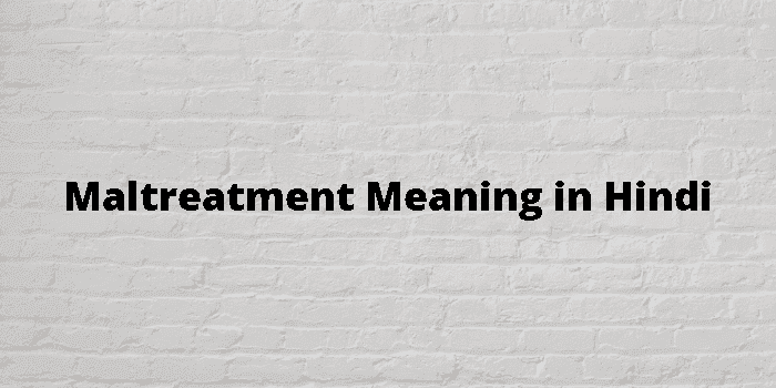 maltreatment