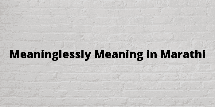 meaninglessly