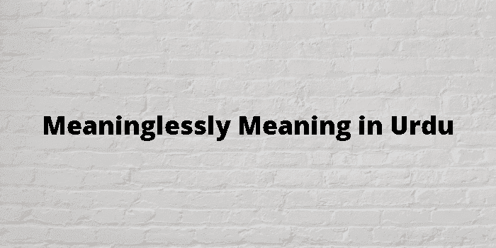 meaninglessly