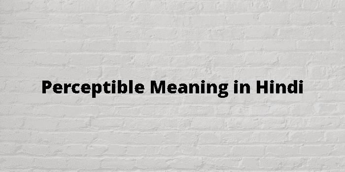 perceptible