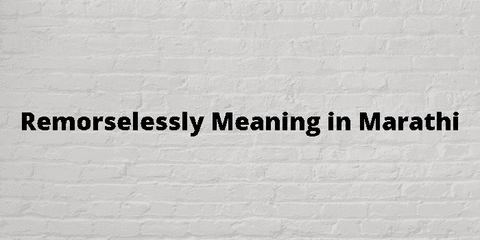 remorselessly