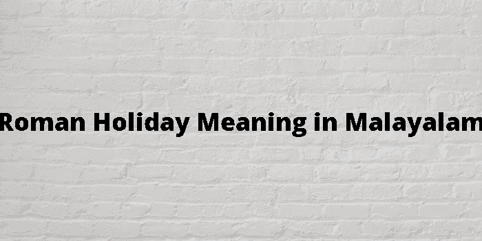 roman-holiday-meaning-in-malayalam