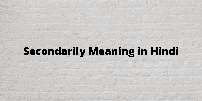 secondarily