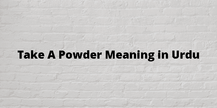 take a powder