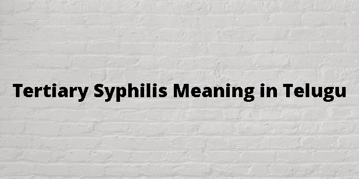 Tertiary Syphilis Meaning In Telugu - తెలుగు అర్థం