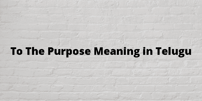 to the purpose