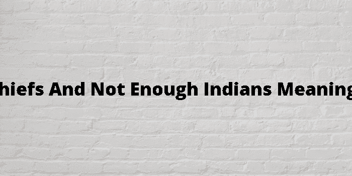 too many chiefs and not enough indians