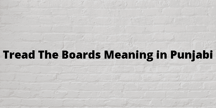 tread the boards