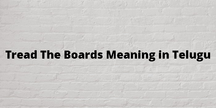 tread the boards