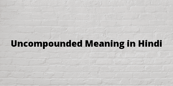 uncompounded