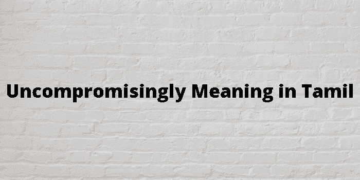 uncompromisingly