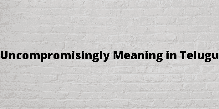 uncompromisingly