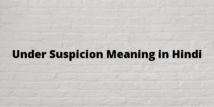 under suspicion